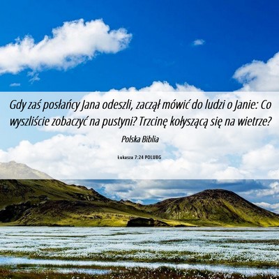 Picture 06 - Łukasza 7:24 POLUBG - Gdy zaś posłańcy Jana odeszli, zaczął - Bible Verse Picture