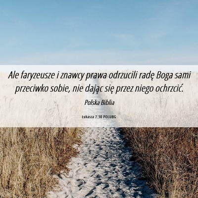Picture 06 - Łukasza 7:30 POLUBG - Ale faryzeusze i znawcy prawa odrzucili radę - Bible Verse Picture