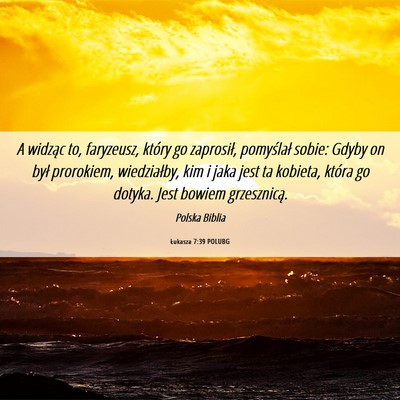 Picture 06 - Łukasza 7:39 POLUBG - A widząc to, faryzeusz, który go zaprosił, - Bible Verse Picture