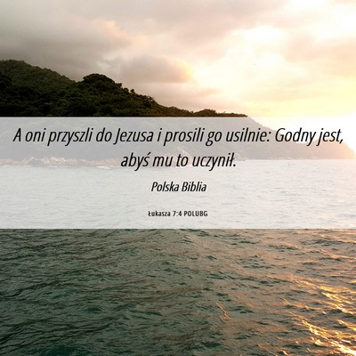 Picture 06 - Łukasza 7:4 POLUBG - A oni przyszli do Jezusa i prosili go usilnie: - Bible Verse Picture