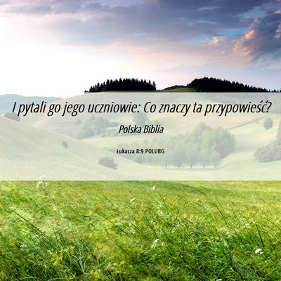 Picture 06 - Łukasza 8:9 POLUBG - I pytali go jego uczniowie: Co znaczy ta - Bible Verse Picture