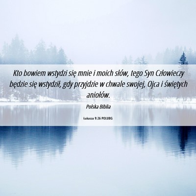 Picture 06 - Łukasza 9:26 POLUBG - Kto bowiem wstydzi się mnie i moich słów, tego - Bible Verse Picture