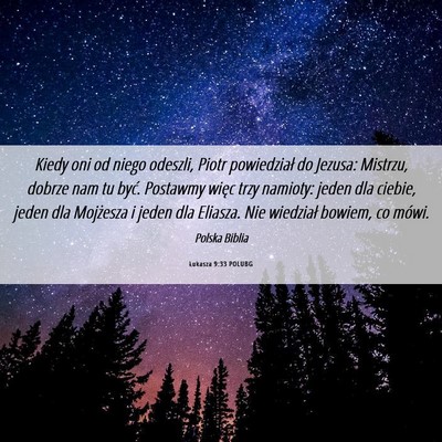 Picture 06 - Łukasza 9:33 POLUBG - Kiedy oni od niego odeszli, Piotr powiedział do - Bible Verse Picture