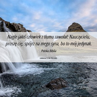 Picture 06 - Łukasza 9:38 POLUBG - Nagle jakiś człowiek z tłumu zawołał: - Bible Verse Picture
