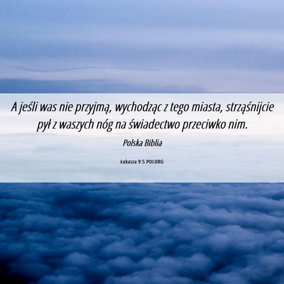 Picture 06 - Łukasza 9:5 POLUBG - A jeśli was nie przyjmą, wychodząc z tego - Bible Verse Picture