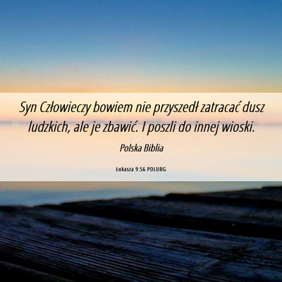 Picture 06 - Łukasza 9:56 POLUBG - Syn Człowieczy bowiem nie przyszedł zatracać - Bible Verse Picture
