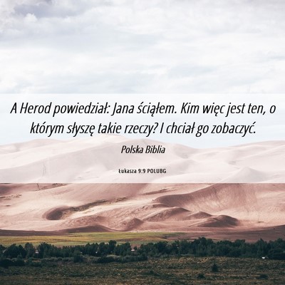 Picture 06 - Łukasza 9:9 POLUBG - A Herod powiedział: Jana ściąłem. Kim więc - Bible Verse Picture