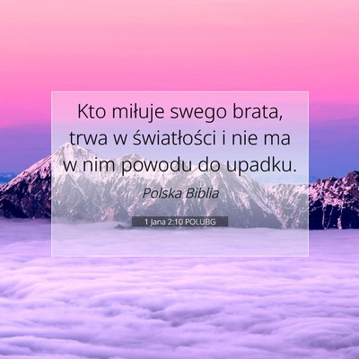 Picture 07 - 1 Jana 2:10 POLUBG - Kto miłuje swego brata, trwa w światłości i - Bible Verse Picture