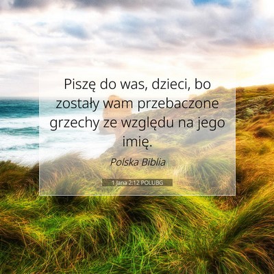 Picture 07 - 1 Jana 2:12 POLUBG - Piszę do was, dzieci, bo zostały wam - Bible Verse Picture