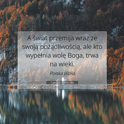 Picture 07 - 1 Jana 2:17 POLUBG - A świat przemija wraz ze swoją - Bible Verse Picture