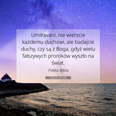 Picture 07 - 1 Jana 4:1 POLUBG - Umiłowani, nie wierzcie każdemu duchowi, ale - Bible Verse Picture