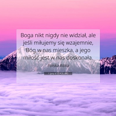 Picture 07 - 1 Jana 4:12 POLUBG - Boga nikt nigdy nie widział, ale jeśli - Bible Verse Picture
