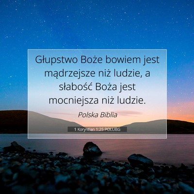 Picture 07 - 1 Koryntian 1:25 POLUBG - Głupstwo Boże bowiem jest mądrzejsze niż - Bible Verse Picture