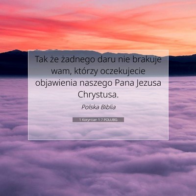 Picture 07 - 1 Koryntian 1:7 POLUBG - Tak że żadnego daru nie brakuje wam, którzy - Bible Verse Picture