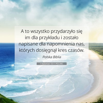 Picture 07 - 1 Koryntian 10:11 POLUBG - A to wszystko przydarzyło się im dla przykładu - Bible Verse Picture