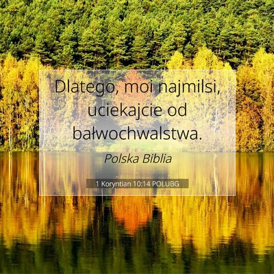Picture 07 - 1 Koryntian 10:14 POLUBG - Dlatego, moi najmilsi, uciekajcie od - Bible Verse Picture