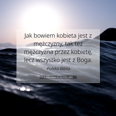 Picture 07 - 1 Koryntian 11:12 POLUBG - Jak bowiem kobieta jest z mężczyzny, tak też - Bible Verse Picture