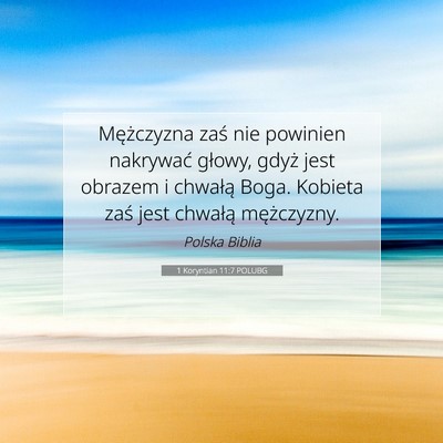 Picture 07 - 1 Koryntian 11:7 POLUBG - Mężczyzna zaś nie powinien nakrywać głowy, - Bible Verse Picture