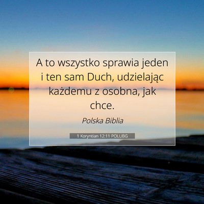 Picture 07 - 1 Koryntian 12:11 POLUBG - A to wszystko sprawia jeden i ten sam Duch, - Bible Verse Picture