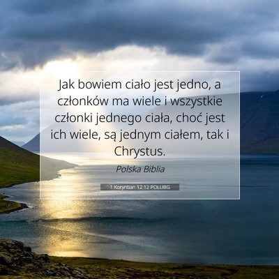 Picture 07 - 1 Koryntian 12:12 POLUBG - Jak bowiem ciało jest jedno, a członków ma - Bible Verse Picture