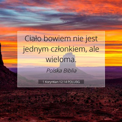 Picture 07 - 1 Koryntian 12:14 POLUBG - Ciało bowiem nie jest jednym członkiem, ale - Bible Verse Picture