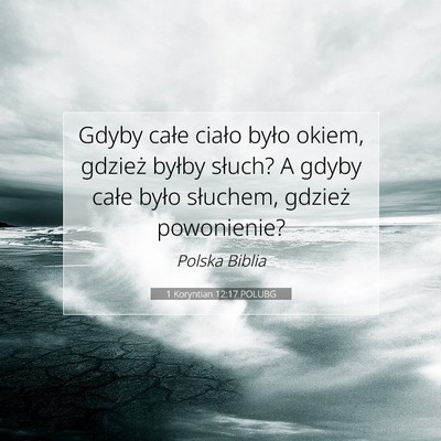 Picture 07 - 1 Koryntian 12:17 POLUBG - Gdyby całe ciało było okiem, gdzież byłby - Bible Verse Picture