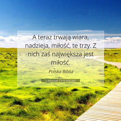 Picture 07 - 1 Koryntian 13:13 POLUBG - A teraz trwają wiara, nadzieja, miłość, te - Bible Verse Picture
