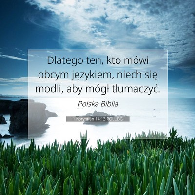 Picture 07 - 1 Koryntian 14:13 POLUBG - Dlatego ten, kto mówi obcym językiem, niech - Bible Verse Picture
