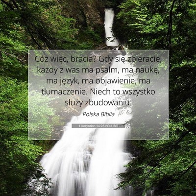 Picture 07 - 1 Koryntian 14:26 POLUBG - Cóż więc, bracia? Gdy się zbieracie, każdy z - Bible Verse Picture