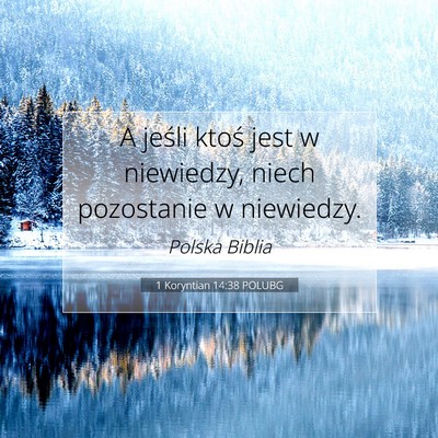 Picture 07 - 1 Koryntian 14:38 POLUBG - A jeśli ktoś jest w niewiedzy, niech pozostanie - Bible Verse Picture