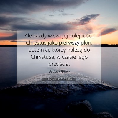 Picture 07 - 1 Koryntian 15:23 POLUBG - Ale każdy w swojej kolejności, Chrystus jako - Bible Verse Picture