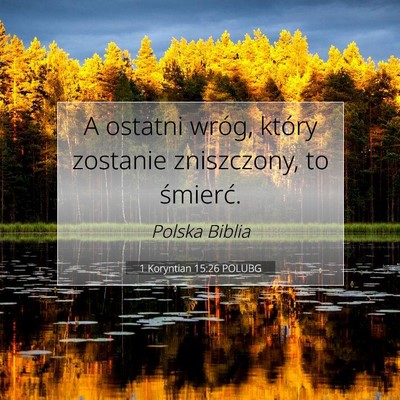 Picture 07 - 1 Koryntian 15:26 POLUBG - A ostatni wróg, który zostanie zniszczony, to - Bible Verse Picture