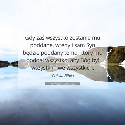 Picture 07 - 1 Koryntian 15:28 POLUBG - Gdy zaś wszystko zostanie mu poddane, wtedy i - Bible Verse Picture