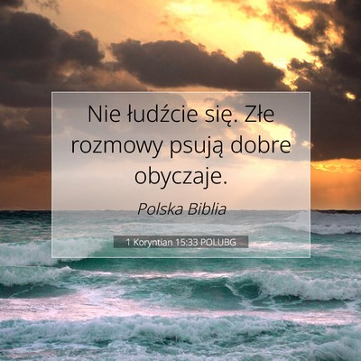 Picture 07 - 1 Koryntian 15:33 POLUBG - Nie łudźcie się. Złe rozmowy psują dobre - Bible Verse Picture