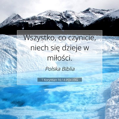 Picture 07 - 1 Koryntian 16:14 POLUBG - Wszystko, co czynicie, niech się dzieje w - Bible Verse Picture