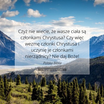 Picture 07 - 1 Koryntian 6:15 POLUBG - Czyż nie wiecie, że wasze ciała są członkami - Bible Verse Picture
