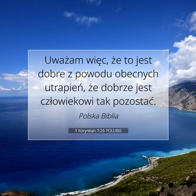 Picture 07 - 1 Koryntian 7:26 POLUBG - Uważam więc, że to jest dobre z powodu - Bible Verse Picture