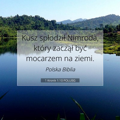 Picture 07 - 1 Kronik 1:10 POLUBG - Kusz spłodził Nimroda, który zaczął być - Bible Verse Picture