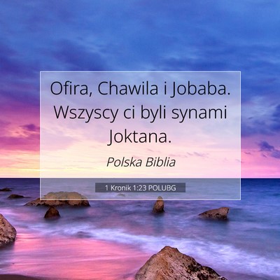 Picture 07 - 1 Kronik 1:23 POLUBG - Ofira, Chawila i Jobaba. Wszyscy ci byli synami - Bible Verse Picture