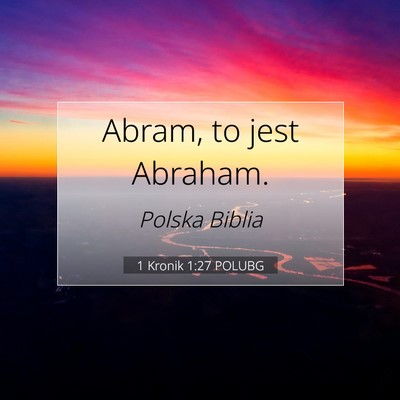 Picture 07 - 1 Kronik 1:27 POLUBG - Abram, to jest - Bible Verse Picture