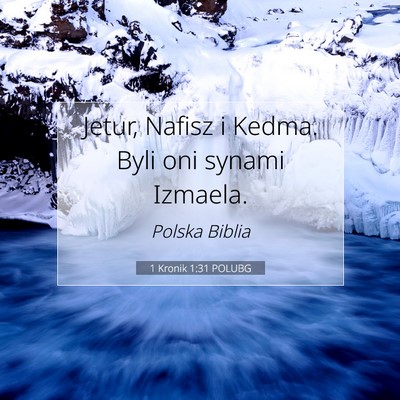 Picture 07 - 1 Kronik 1:31 POLUBG - Jetur, Nafisz i Kedma. Byli oni synami - Bible Verse Picture