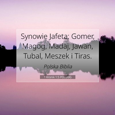 Picture 07 - 1 Kronik 1:5 POLUBG - Synowie Jafeta: Gomer, Magog, Madaj, Jawan, - Bible Verse Picture