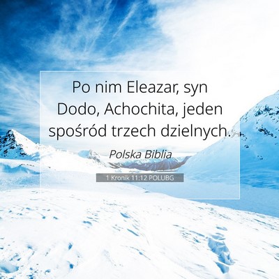 Picture 07 - 1 Kronik 11:12 POLUBG - Po nim Eleazar, syn Dodo, Achochita, jeden - Bible Verse Picture