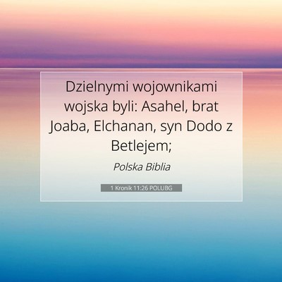Picture 07 - 1 Kronik 11:26 POLUBG - Dzielnymi wojownikami wojska byli: Asahel, brat - Bible Verse Picture