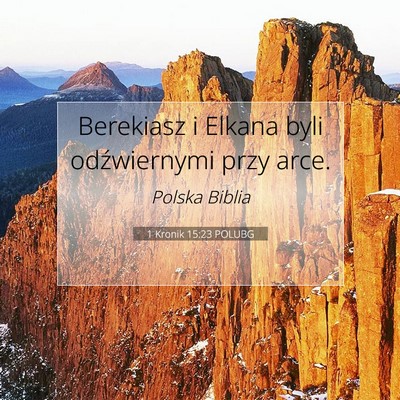 Picture 07 - 1 Kronik 15:23 POLUBG - Berekiasz i Elkana byli odźwiernymi przy - Bible Verse Picture