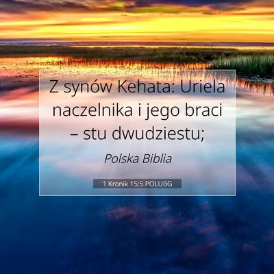 Picture 07 - 1 Kronik 15:5 POLUBG - Z synów Kehata: Uriela naczelnika i jego braci - Bible Verse Picture