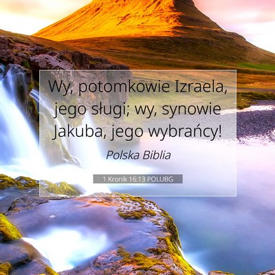 Picture 07 - 1 Kronik 16:13 POLUBG - Wy, potomkowie Izraela, jego sługi; wy, synowie - Bible Verse Picture
