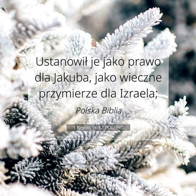 Picture 07 - 1 Kronik 16:17 POLUBG - Ustanowił je jako prawo dla Jakuba, jako wieczne - Bible Verse Picture
