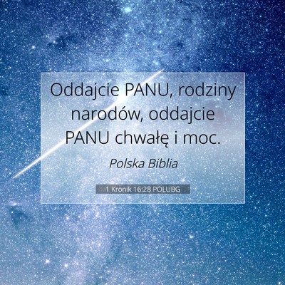 Picture 07 - 1 Kronik 16:28 POLUBG - Oddajcie PANU, rodziny narodów, oddajcie PANU - Bible Verse Picture