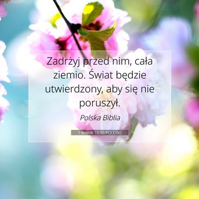 Picture 07 - 1 Kronik 16:30 POLUBG - Zadrżyj przed nim, cała ziemio. Świat będzie - Bible Verse Picture